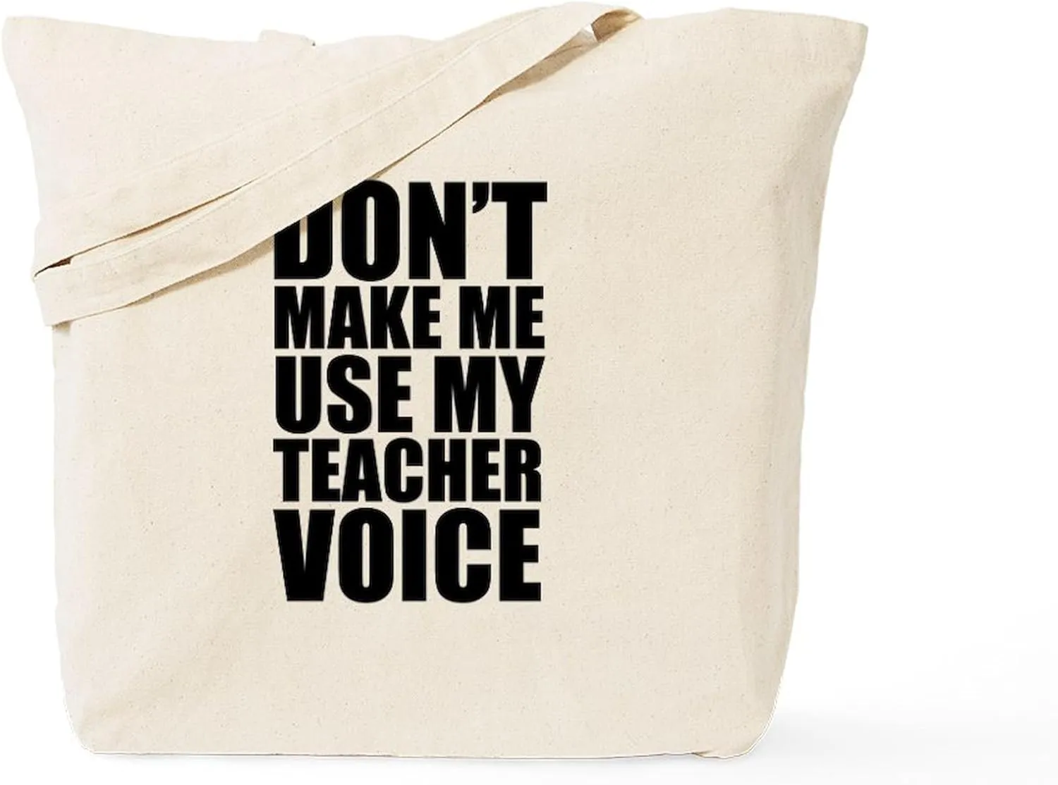 CafePress Don't Make Me Use My Teacher Voice Tote Bag Reusable Natural Beige Canvas Shopping Bag